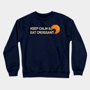 Keep calm and eat croissant Crewneck Sweatshirt